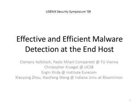 Effective and Efficient Malware Detection at the End Host Clemens Kolbitsch, Paolo Milani TU Vienna Christopher UCSB Engin Kirda.