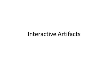 Interactive Artifacts. Shared Understanding & Mutual Intelligibility Defines the field of social studies – Interpreting the actions of others – Goal is.