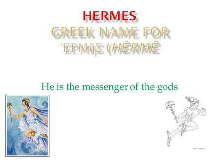 He is the messenger of the gods.  He is The god of travel, messengers, trade, thievery, cunning wiles, language, writing, diplomacy, athletics, and animal.
