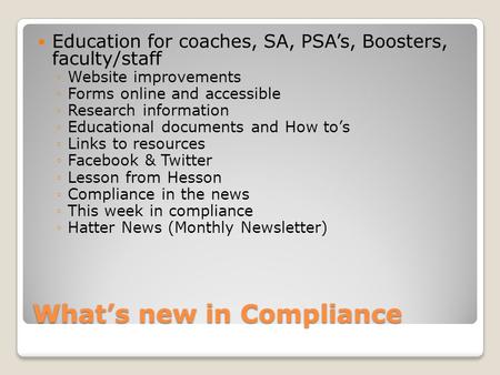 What’s new in Compliance Education for coaches, SA, PSA’s, Boosters, faculty/staff ◦Website improvements ◦Forms online and accessible ◦Research information.