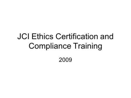JCI Ethics Certification and Compliance Training 2009.