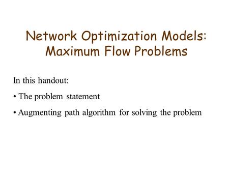 Network Optimization Models: Maximum Flow Problems