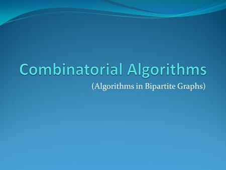 (Algorithms in Bipartite Graphs). Introduction Algorithms in unweighted bipartite graph (Yehong & Gordon) Maximum matching A simple algorithm Hopcroft-Karp.
