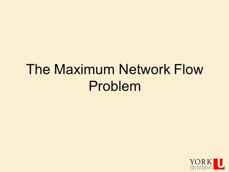 The Maximum Network Flow Problem. CSE 3101 2 Network Flows.
