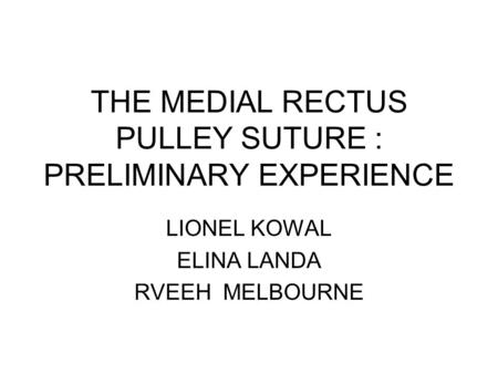 THE MEDIAL RECTUS PULLEY SUTURE : PRELIMINARY EXPERIENCE
