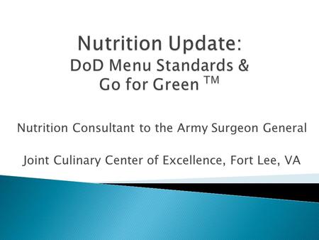 Nutrition Consultant to the Army Surgeon General Joint Culinary Center of Excellence, Fort Lee, VA.