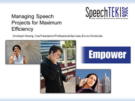 Managing Speech Projects for Maximum Efficiency Christoph Mosing, Vice President of Professional Services, Envox Worldwide.