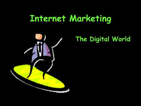 Internet Marketing The Digital World. Topics Being digital Digital environments Digital convergence Making marketing processes digital.