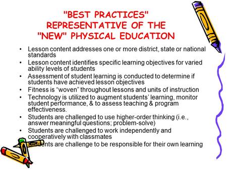 BEST PRACTICES REPRESENTATIVE OF THE NEW PHYSICAL EDUCATION Lesson content addresses one or more district, state or national standards Lesson content.