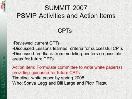 SUMMIT 2007 PSMIP Activities and Action Items Reviewed current CPTs Discussed Lessons learned, criteria for successful CPTs Discussed feedback from modeling.