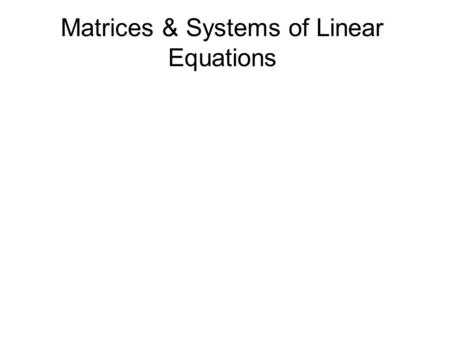 Matrices & Systems of Linear Equations