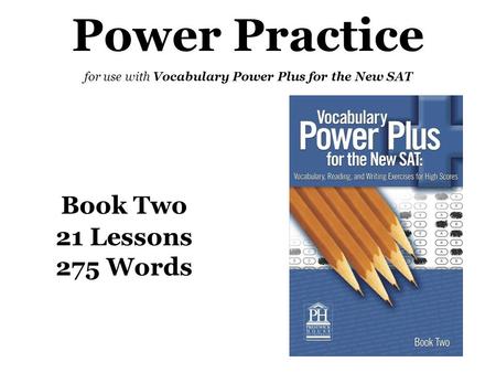 Power Practice for use with Vocabulary Power Plus for the New SAT Book Two 21 Lessons 275 Words.