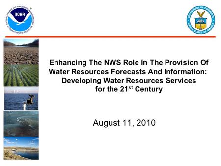 Enhancing The NWS Role In The Provision Of Water Resources Forecasts And Information: Developing Water Resources Services for the 21 st Century August.