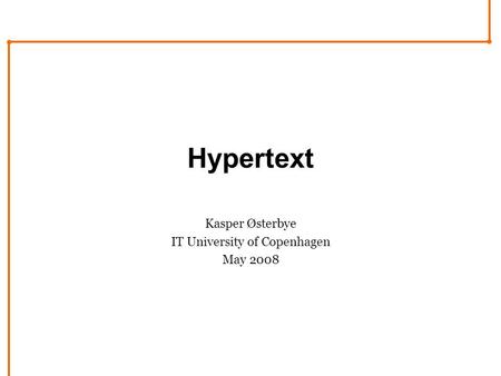 Hypertext Kasper Østerbye IT University of Copenhagen May 2008.