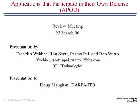 1 23 March 00 APOD Review Applications that Participate in their Own Defense (APOD) Review Meeting 23 March 00 Presentation by: Franklin Webber, Ron Scott,
