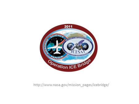 IceBridge Science Objectives The following are the major science objectives of Operation IceBridge in priority.