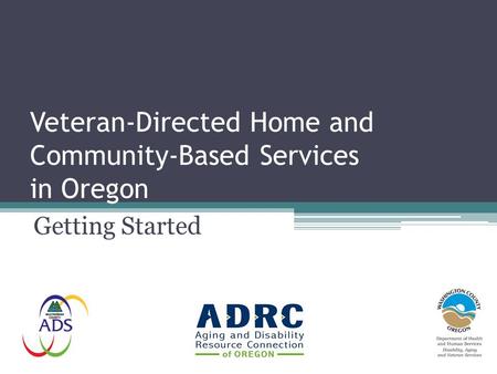 Veteran-Directed Home and Community-Based Services in Oregon Getting Started.