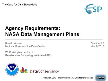 Agency Requirements: NASA Data Management Plans Ronald Weaver National Snow and Ice Data Center W. Christopher Lenhardt Renaissance Computing Institute.