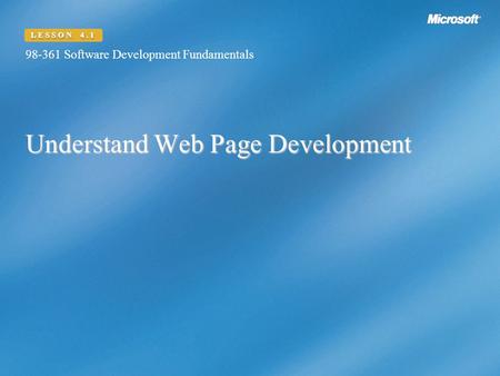 Understand Web Page Development 98-361 Software Development Fundamentals LESSON 4.1.