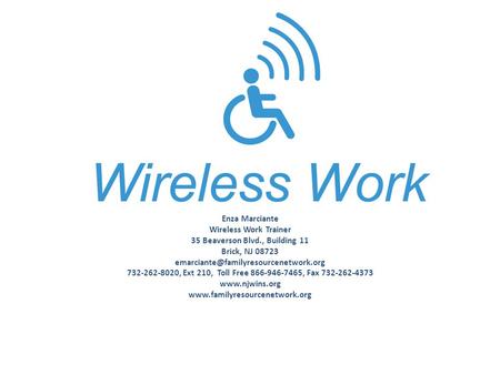 Enza Marciante Wireless Work Trainer 35 Beaverson Blvd., Building 11 Brick, NJ 08723 732-262-8020, Ext 210, Toll Free.