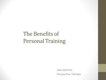 The Benefits of Personal Training Alex Martino Perspective Trainees.