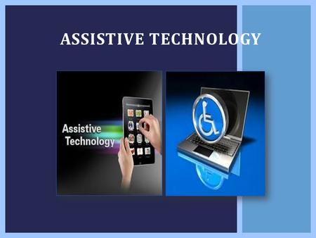 ASSISTIVE TECHNOLOGY. The research paper discusses how Assistive Technology hardware and software can be used to help students with communication problems,