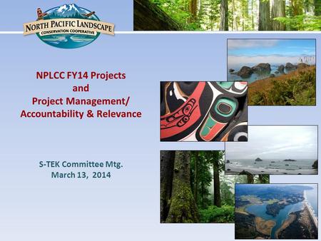 NPLCC FY14 Projects and Project Management/ Accountability & Relevance S-TEK Committee Mtg. March 13, 2014.