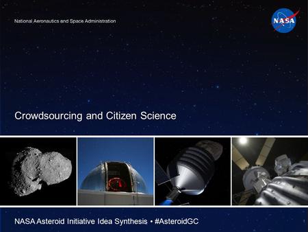 Crowdsourcing and Citizen Science NASA Asteroid Initiative Idea Synthesis #AsteroidGC 1.