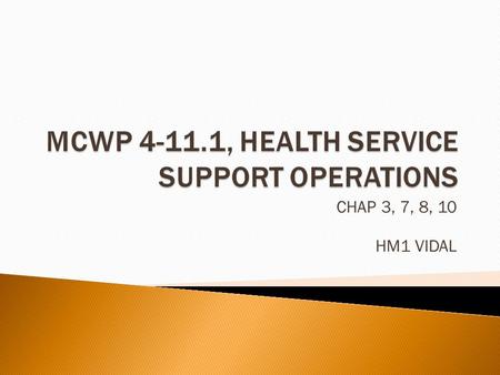 CHAP 3, 7, 8, 10 HM1 VIDAL. CHAPTER 3  Health Services Support (HSS) is a mission area common to every Marine Air-Ground Task Force (MAGTF), regardless.