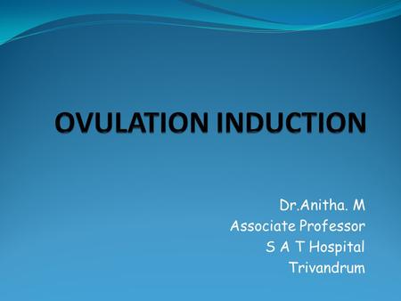 Dr.Anitha. M Associate Professor S A T Hospital Trivandrum