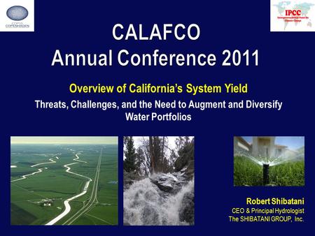Overview of California’s System Yield Threats, Challenges, and the Need to Augment and Diversify Water Portfolios Robert Shibatani CEO & Principal Hydrologist.