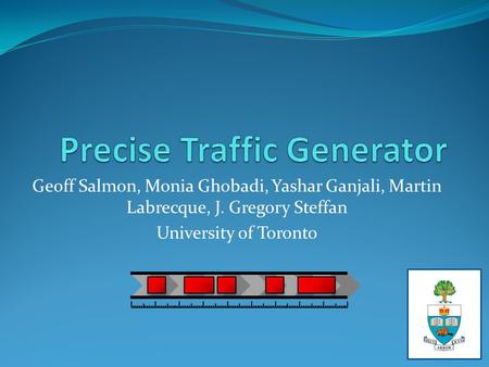 Geoff Salmon, Monia Ghobadi, Yashar Ganjali, Martin Labrecque, J. Gregory Steffan University of Toronto.