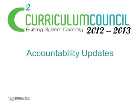 Accountability Updates. What we know – State and Federal Accountability What we are watching – Legislative updates News and implications 2013 Timeline.