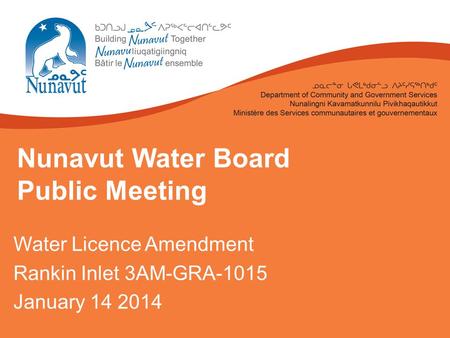 Nunavut Water Board Public Meeting Water Licence Amendment Rankin Inlet 3AM-GRA-1015 January 14 2014.