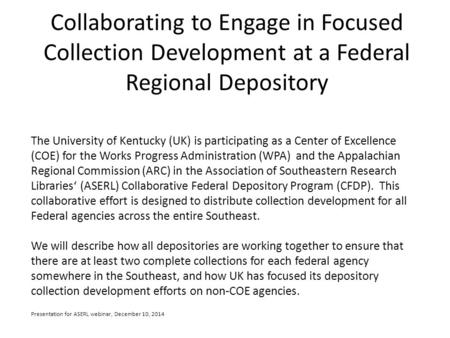 Collaborating to Engage in Focused Collection Development at a Federal Regional Depository The University of Kentucky (UK) is participating as a Center.