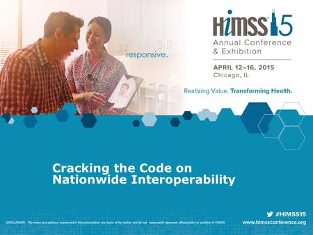 Cracking the Code on Nationwide Interoperability DISCLAIMER: The views and opinions expressed in this presentation are those of the author and do not necessarily.