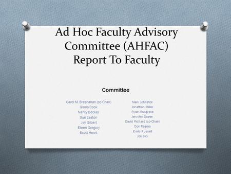 Ad Hoc Faculty Advisory Committee (AHFAC) Report To Faculty Mark Johnston Jonathan Miller Ryan Musgrave Jennifer Queen David Richard (co-Chair) Don Rogers.