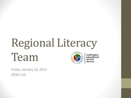 Regional Literacy Team Friday, January 23, 2015 OESD 114.