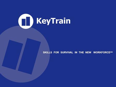 KeyTrain SKILLS FOR SURVIVAL IN THE NEW WORKFORCE sm.