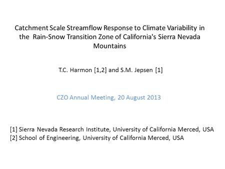 Catchment Scale Streamflow Response to Climate Variability in the Rain-Snow Transition Zone of California's Sierra Nevada Mountains T.C. Harmon [1,2] and.