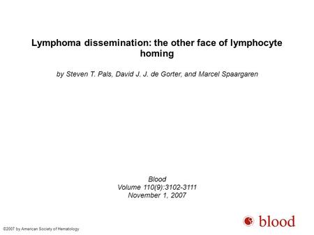 Lymphoma dissemination: the other face of lymphocyte homing by Steven T. Pals, David J. J. de Gorter, and Marcel Spaargaren Blood Volume 110(9):3102-3111.