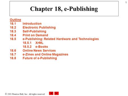  2001 Prentice Hall, Inc. All rights reserved. 1 Chapter 18, e-Publishing Outline 18.1Introduction 18.2Electronic Publishing 18.3Self-Publishing 18.4Print.