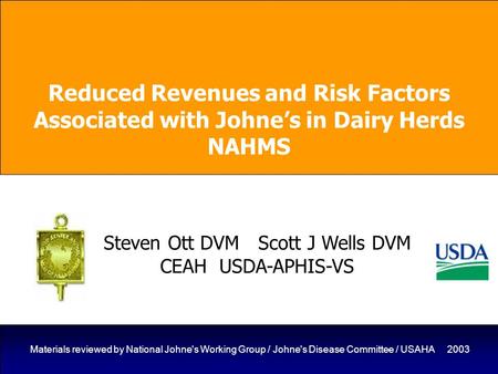 Materials reviewed by National Johne's Working Group / Johne's Disease Committee / USAHA 2003 Reduced Revenues and Risk Factors Associated with Johne’s.