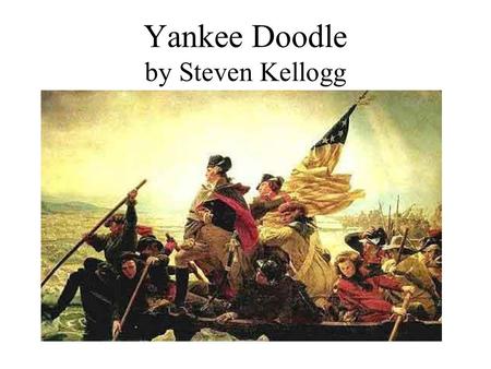 Yankee Doodle by Steven Kellogg. Father and I went down to camp, along with Captain Good’in,