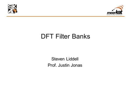 DFT Filter Banks Steven Liddell Prof. Justin Jonas.