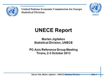 Steven Vale, Marlen Jigitekov - UNECE Statistical Division Slide 1 United Nations Economic Commission for Europe Statistical Division UNECE Report Marlen.