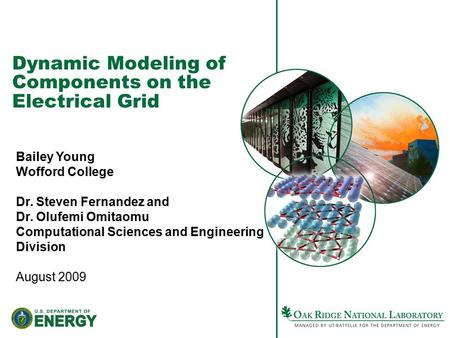 Dynamic Modeling of Components on the Electrical Grid Bailey Young Wofford College Dr. Steven Fernandez and Dr. Olufemi Omitaomu Computational Sciences.