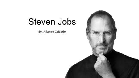 Steven Jobs By: Alberto Caicedo. The Bibliography An American entrepreneur, marketer, and inventor and cofounder and CEO of Apple Inc. Born in San Francisco,