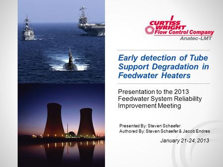 Early detection of Tube Support Degradation in Feedwater Heaters Presentation to the 2013 Feedwater System Reliability Improvement Meeting January 21-24,