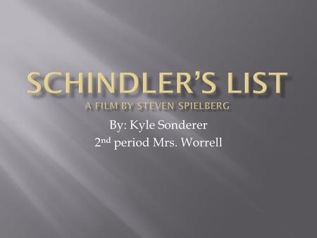 By: Kyle Sonderer 2 nd period Mrs. Worrell. Oskar Schindler was a greedy businessman that only thought about money. He made wealth on the expense of the.